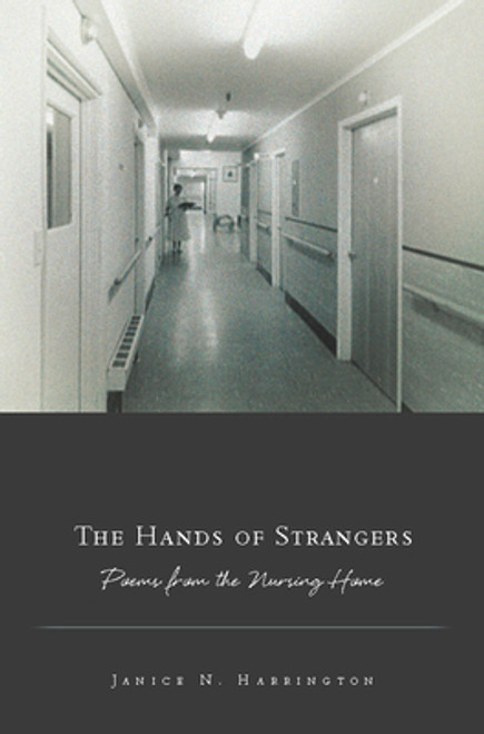 The Hands of Strangers: Poems from the Nursing Home