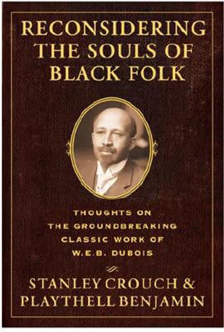 Reconsidering The Souls Of Black Folk: Thoughts On The Groundbreaking Classic Work Of W.e.b. Dubois