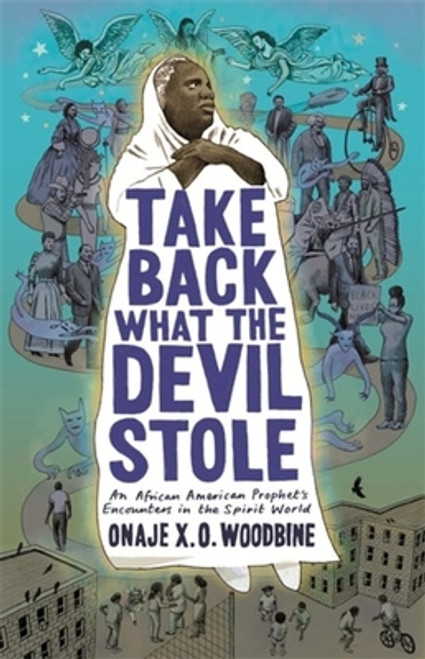 Take Back What the Devil Stole: An African American Prophet's Encounters in the Spirit World