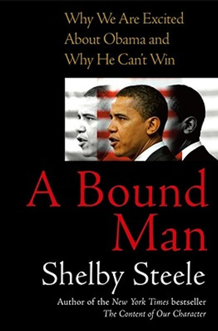 A Bound Man: Why We Are Excited About Obama And Why He Can&rsquo;t Win