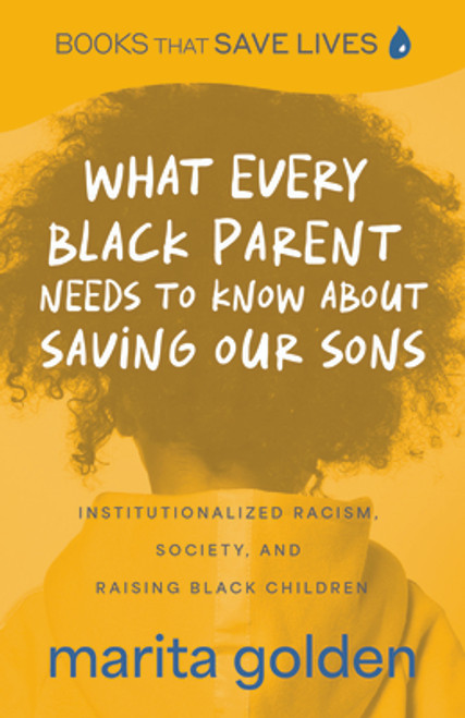 What Every Black Parent Needs to Know about Saving Our Sons: Institutionalized Racism, Society, and Raising Black Children