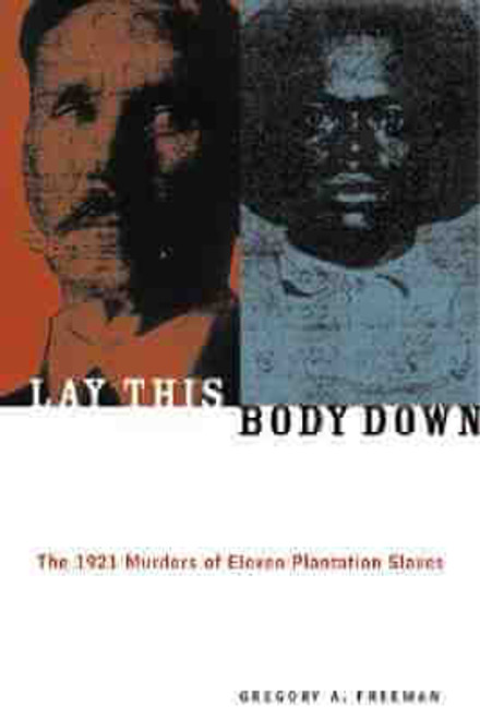 Lay This Body Down: The 1921 Murders of Eleven Plantation Slaves