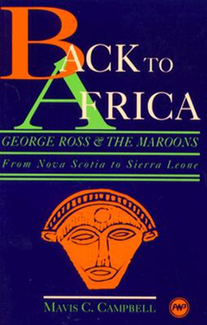 Back to Africa: George Ross and the Maroons: From Nova Scotia to Sierra Leone