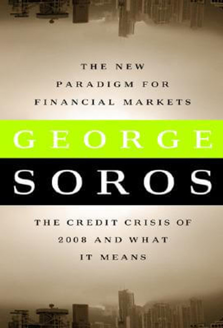 The New Paradigm for Financial Markets: The Credit Crisis of 2008 and What It Means