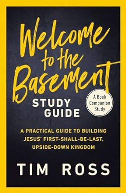Welcome to the Basement Study Guide: A Practical Guide to Building Jesus' First-Shall-Be-Last, Upside-Down Kingdom