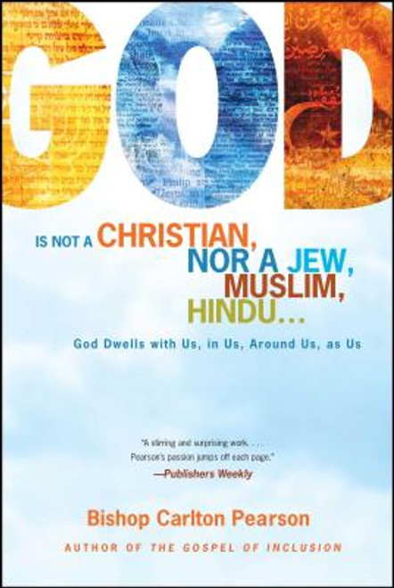 God Is Not a Christian, Nor a Jew, Muslim, Hindu...: God Dwells with Us, in Us, Around Us, as Us