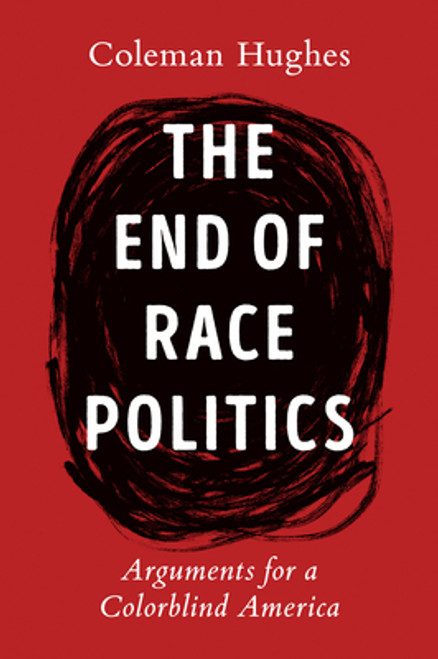 The End of Race Politics: Arguments for a Colorblind America