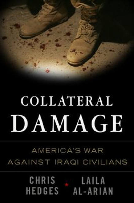 Collateral Damage: America&rsquo;s War Against Iraqi Civilians