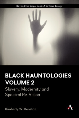 Black Hauntologies: Slavery, Modernity and Spectral Re-Vision, Volume II