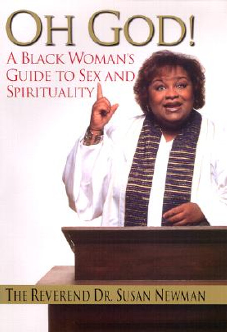 Oh God!: A Black Woman&rsquo;s Guide to Sex and Spirituality