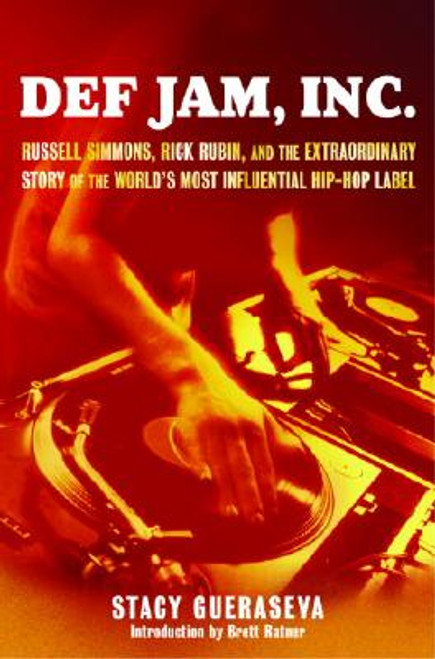 Def Jam, Inc. : Russell Simmons, Rick Rubin, and the Extraordinary Story of the World&rsquo;s Most Influential Hip-Hop Label