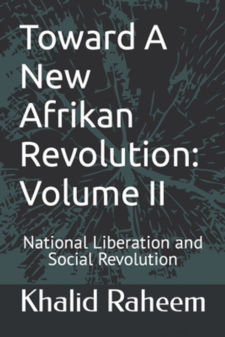 Toward A New Afrikan Revolution, Volume II: National Liberation and Social Revolution