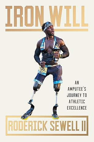 Iron Will: An Amputee’s Journey to Athletic Excellence