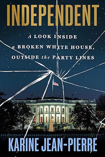 Independent: A Look Inside a Broken White House, Outside the Party Lines