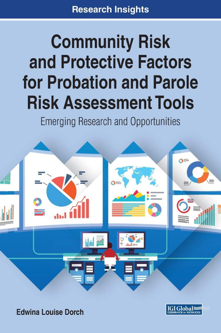Community Risk and Protective Factors for Probation and Parole Risk Assessment Tools: Emerging Research and Opportunities