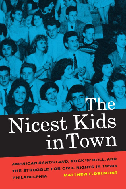 The Nicest Kids in Town: American Bandstand, Rock 'n' Roll, and the Struggle for Civil Rights in 1950s Philadelphia Volume 32