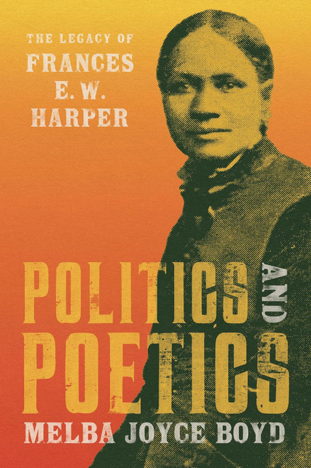 Politics and Poetics: The Legacy of Frances E. W. Harper