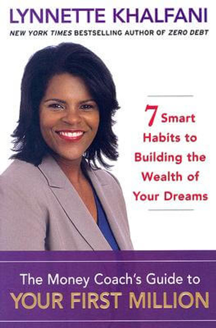 The Money Coach&rsquo;s Guide to Your First Million: 7 Smart Habits to Building the Wealth of Your Dreams