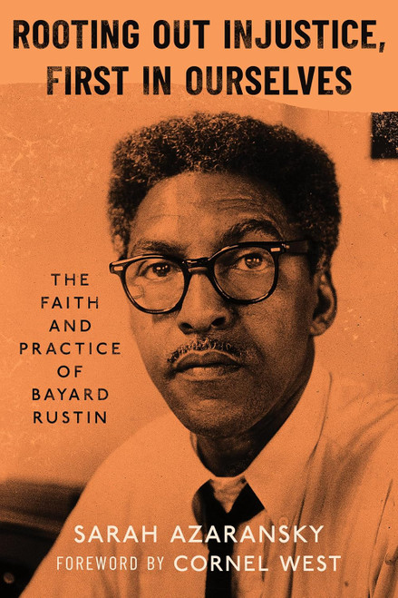 Rooting Out Injustice, First in Ourselves: The Faith and Practice of Bayard Rustin