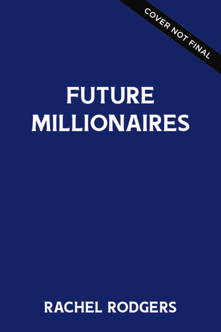 Future Millionaire: A Young Person's Step-By-Step Guide to Making Wealth Inevitable