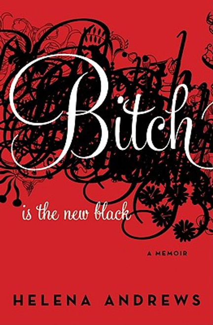 Bitch Is The New Black: A Memoir