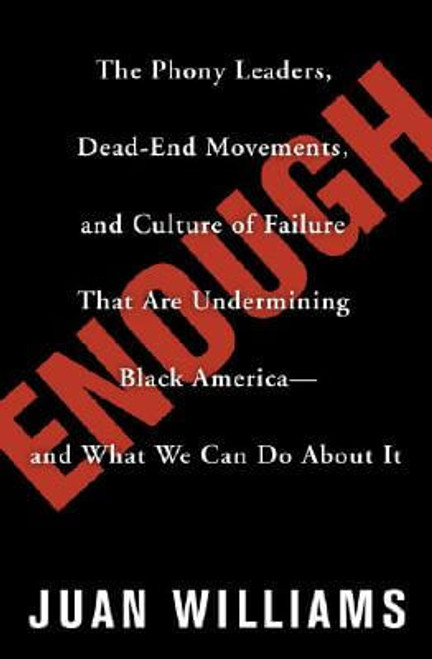 Enough: The Phony Leaders, Dead-End Movements, and Culture of Failure That Are Undermining Black America&mdash;and What We Can Do About It