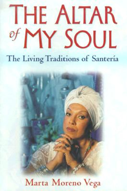 The Altar of My Soul: The Living Traditions of Santeria