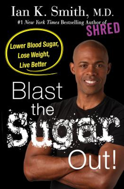 Blast the Sugar Out!: Lower Blood Sugar, Lose Weight, Live Better