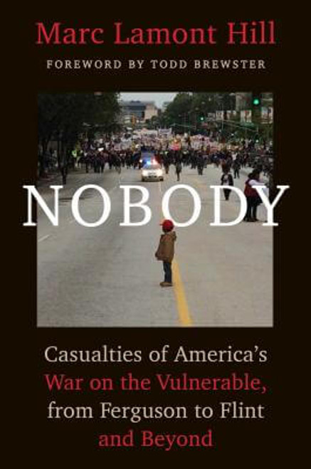 Nobody: Casualties of America&rsquo;s War on the Vulnerable, from Ferguson to Flint and Beyond