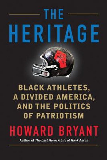 The Heritage: Black Athletes, a Divided America, and the Politics of Patriotism