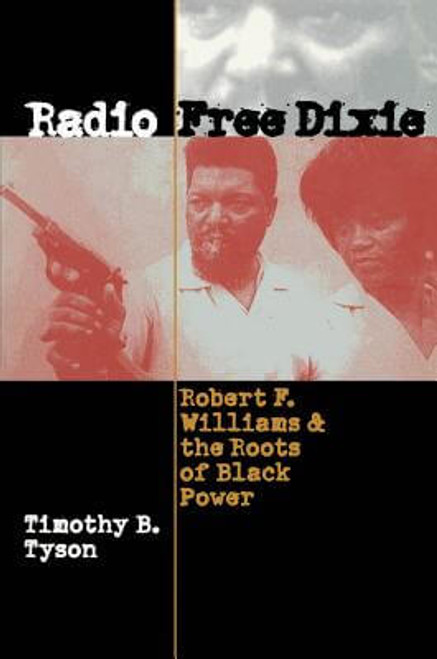 Radio Free Dixie: Robert F. Williams and the Roots of Black Power