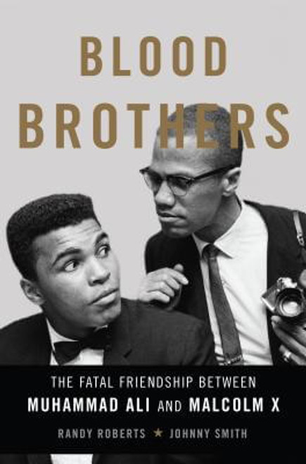 Blood Brothers: The Fatal Friendship Between Muhammad Ali and Malcolm X