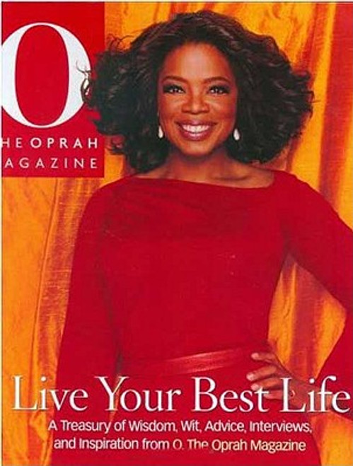 Live Your Best Life: A Treasury of Wisdom, Wit, Advice, Interviews, and Inspiration from O, The Oprah Magazine