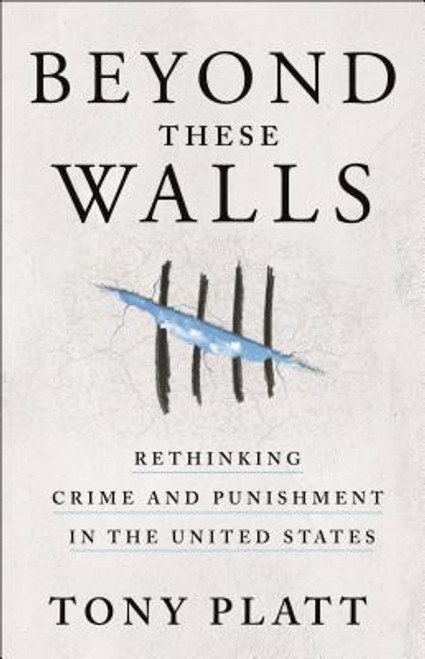 Beyond These Walls: Rethinking Crime and Punishment in the United States