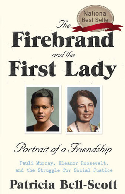 The Firebrand and the First Lady: Portrait of a Friendship: Pauli Murray, Eleanor Roosevelt, and the Struggle for Social Justice