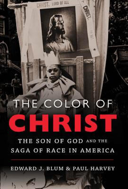 The Color Of Christ: The Son Of God And The Saga Of Race In America