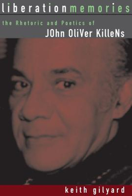 Liberation Memories: The Rhetoric And Poetics Of John Oliver Killens (African American Life Series)
