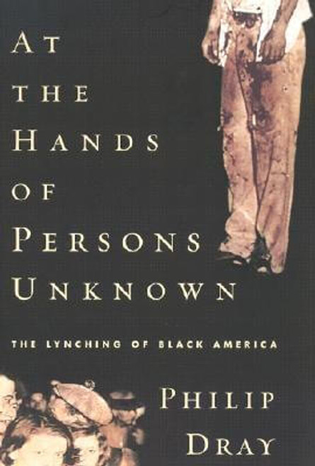 At the Hands of Persons Unknown: The Lynching of Black America