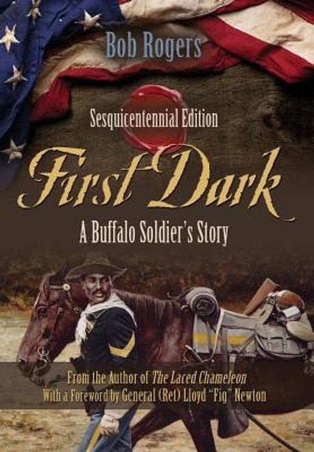 First Dark: A Buffalo Soldier&rsquo;s Story - Sesquicentennial Edition