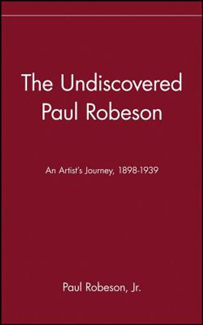 The Undiscovered Paul Robeson , An Artist&rsquo;s Journey, 1898-1939