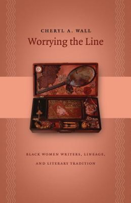 Worrying the Line: Black Women Writers, Lineage, and Literary Tradition (Gender and American Culture)