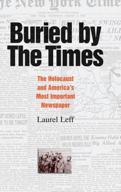 Buried by the Times: The Holocaust and America&rsquo;s Most Important Newspaper