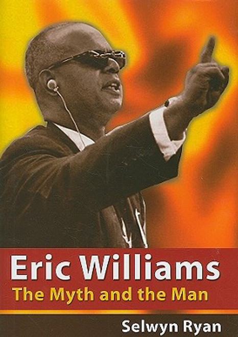 Eric Williams: The Myth and the Man