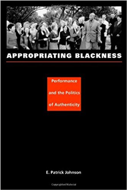 Appropriating Blackness: Performance and the Politics of Authenticity