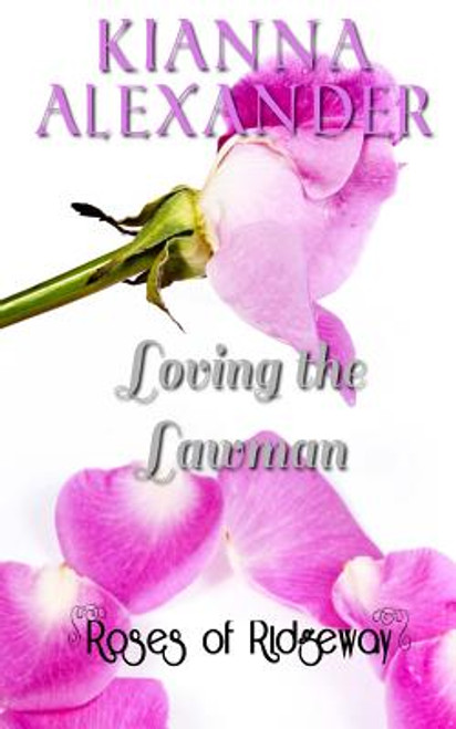 Loving the Lawman: A Roses of Ridgeway Novella (The Roses of Ridgeway) (Volume 3)