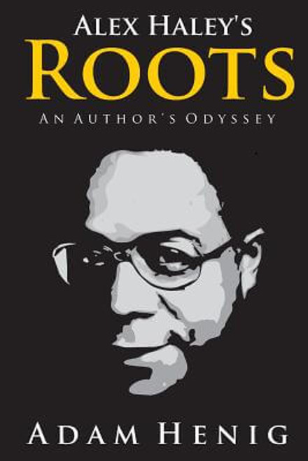 Alex Haley&rsquo;s Roots: An Author&rsquo;s Odyssey