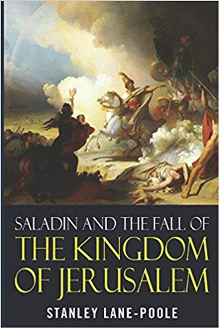 Saladin and the Fall of the Kingdom of Jerusalem