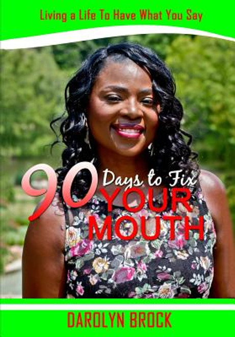 90 Days to Fix Your Mouth: Living a Life to Have What You Say