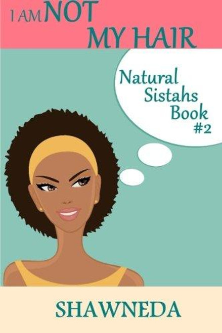 I Am Not My Hair (Natural Sistahs) (Volume 2)