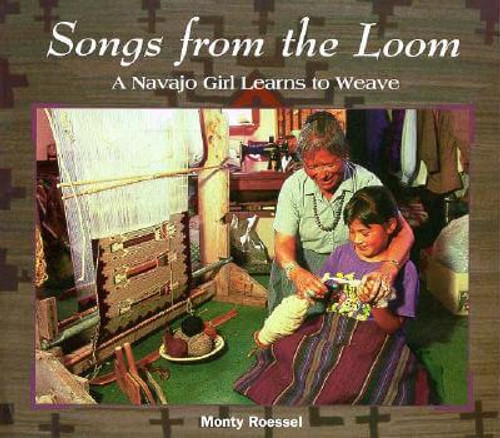 Songs from the Loom: A Navajo Girl Learns to Weave (We Are Still Here)